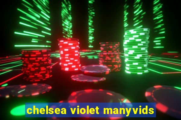 chelsea violet manyvids